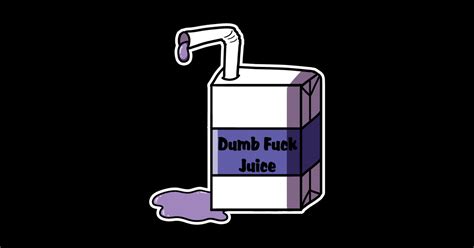 Dumb Fuck Juice Memes Sticker TeePublic