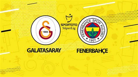 Galatasaray Fenerbah E Gs Fb Derbi Ma Ne Zaman Oynanacak