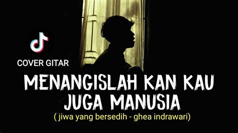 Menangislah Kan Kau Juga Manusia Jiwa Yang Bersedih Ghea Indrawari