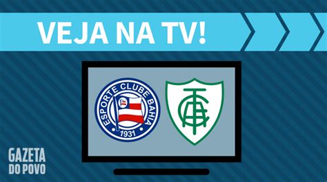 Bahia X Am Rica Mg Ao Vivo Saiba Como Assistir Ao Jogo Na Tv