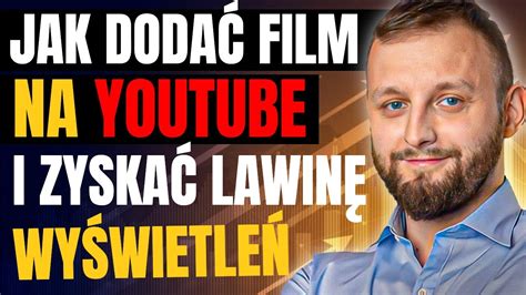 Jak Doda Film Na Youtube I Zyska Du O Wy Wietle Youtube