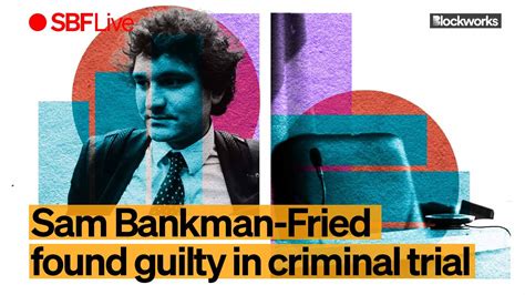 Sam Bankman Fried Found Guilty In Landmark Crypto Trial Blockworks