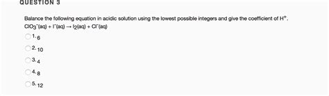 Solved Question 3 Balance The Following Equation In Acidic