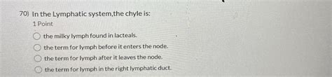 Solved In the Lymphatic system,the chyle is:1 ﻿Pointthe | Chegg.com