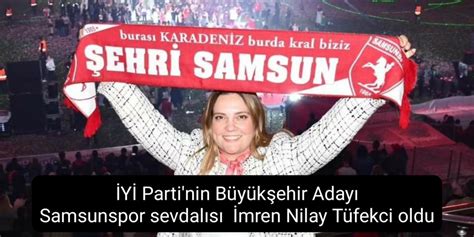 İYİ Parti nin Büyükşehir Adayı Samsunspor sevdalısı İmren Nilay Tüfekci