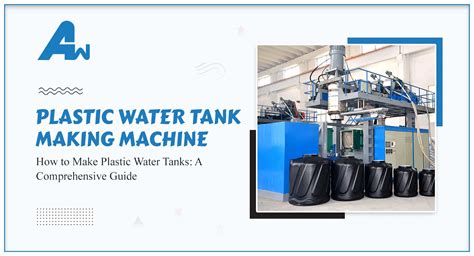 How to Make Plastic Water Tanks: A Comprehensive Guide