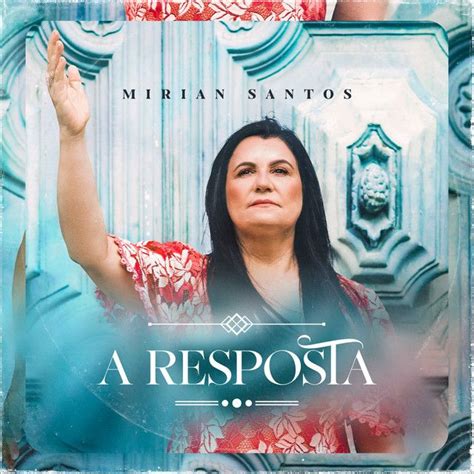 A Resposta Discografia De Mirian Santos Letras Mus Br