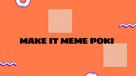 Make it Meme Poki: A Comprehensive Guide to Unblocked Games - Grimer Blog