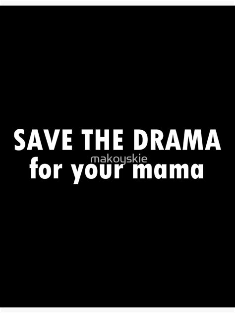 Save The Drama For Your Mama Poster By Makoyskie Redbubble