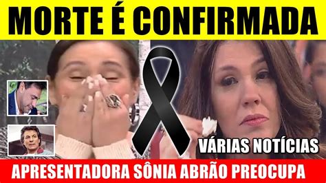 Perda Na Tv L Apresentadora Sonia Abr O Segundo Irm O Preocupa L