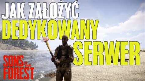 JAK ZAŁOŻYĆ DEDYKOWANY SERWER W SONS OF THE FOREST YouTube