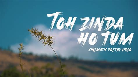 Toh Zinda Ho Tum Poetry Cinematic Video First Video Of 2021 Youtube