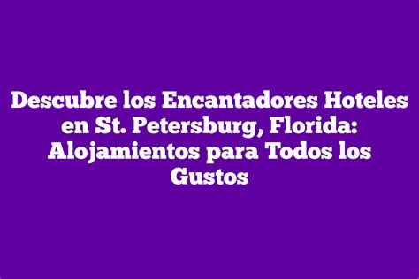 Descubre Los Encantadores Hoteles En St Petersburg Florida