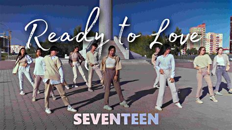 K POP IN PUBLIC SEVENTEEN 세븐틴 Ready to Love Dance Cover by