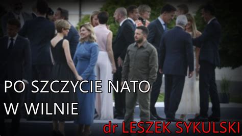 Po Szczycie NATO W Wilnie Dr Leszek Sykulski YouTube