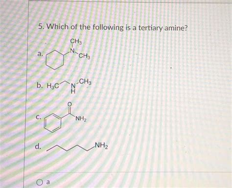 Solved 5. Which of the following is a tertiary amine? a. b. | Chegg.com