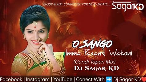 O Sango Imma Pasand Watoni Gondi Tapori Mix Dj Sagar Kd Youtube