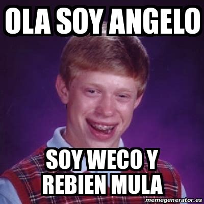 Meme Bad Luck Brian Ola Soy Angelo Soy Weco Y Rebien Mula 26102617