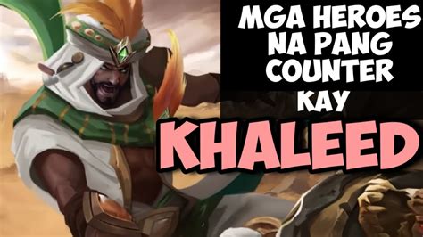 Mga Heroes Na Pang Counter Kay Khaleed How To Counter Khaleed Mlbb