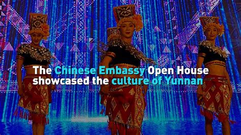 Chinese Embassy Open House Showcased The Culture Of Yunnan For Around The World Embassy Tour Cgtn