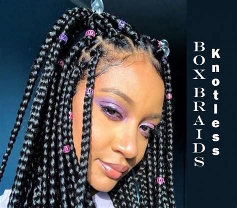 Knotless Box Braids How To Get And Styling Ways New Natural Hairstyles