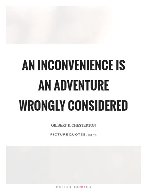 An Inconvenience Is An Adventure Wrongly Considered Picture Quotes