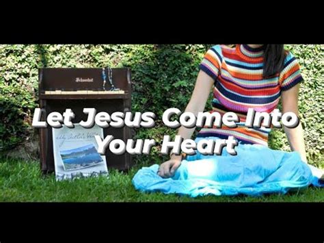 Let Jesus Come Into Your Heart Piano Hymn Youtube