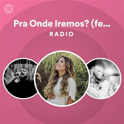 Pra Onde Iremos Feat Felippe Valad O Ao Vivo Radio Playlist By