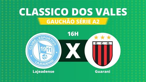 Classico Dos Vales Lajeadense X Guarani Divis O De Acesso Youtube