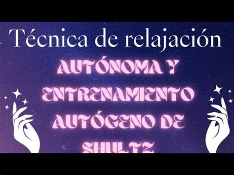 T Cnica De Relajaci N Aut Noma Y Entrenamiento Aut Geno De Shultz Youtube