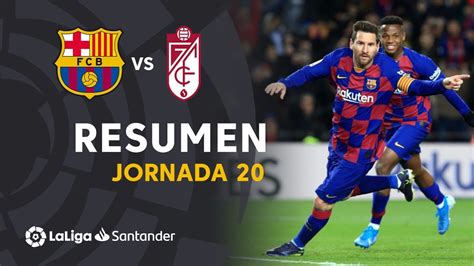 Resumen De Fc Barcelona Vs Granada Cf Youtube