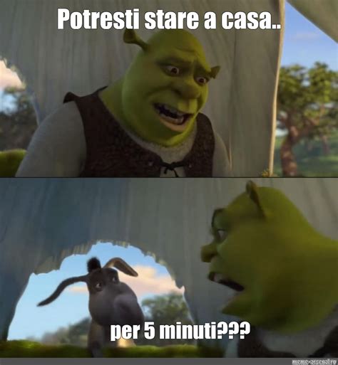 Meme Potresti Stare A Casa Per 5 Minuti All Templates Meme