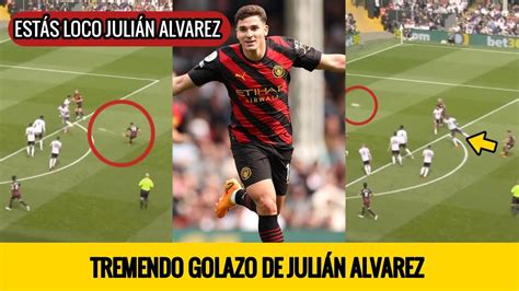 ESTÁ LOCO TREMENDO GOLAZO DE JULIÁN ALVAREZ CON EL MANCHESTER CITY