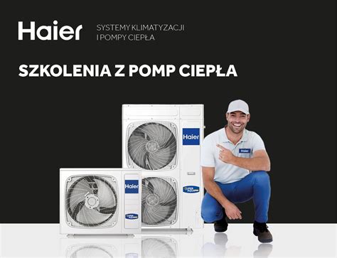 Haier Zaprasza Na Szkolenia Z Pomp Ciep A Ecieplo Pl