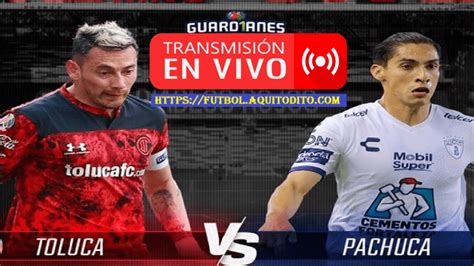 Toluca Vs Pachuca VER EN VIVO Y EN DIRECTO Fecha Hora Y Canal Para