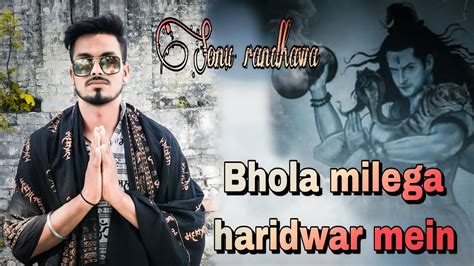 Bhola Milega Haridwar Mein 3 Yaar Ghar Se Farar Sonu Raj Full Video Song Bhole Baba Youtube