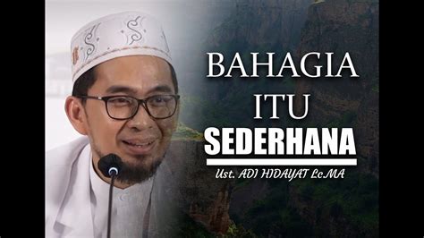 Bahagia Itu Sangat Sederhana Ceramah Ust Adi Hidayat Lc Ma