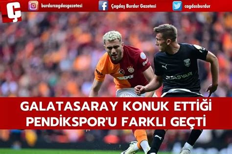 GALATASARAY SÜPER LİG DE KONUK ETTİĞİ PENDİKSPOR U FARKLI GEÇTİ