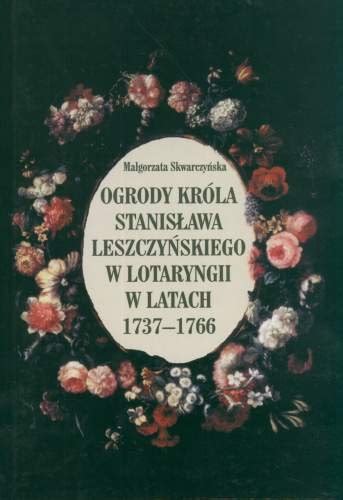 Ogrody Króla Stanisława Leszczyńskiego w Lotaryngii w latach 1737 1766