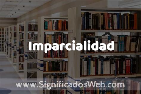 Concepto De Imparcialidad Significado Y Definici N