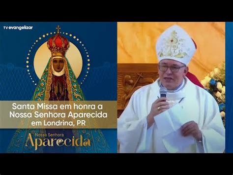 Santa Missa Em Honra A Nossa Senhora Aparecida Arcebispo Dom