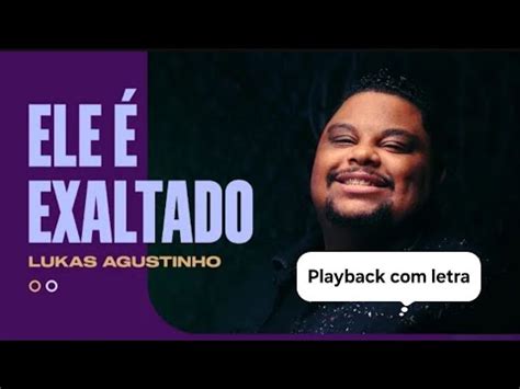 Ele é exaltado Lukas agustinho playback letra YouTube