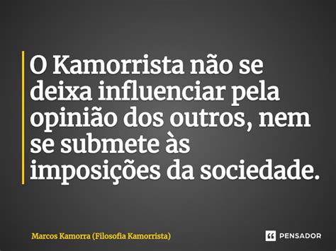 O Kamorrista não se deixa Marcos Kamorra Filosofia Pensador