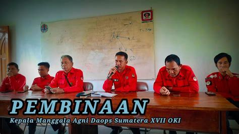 Pembinaan Oleh Kepala Manggala Agni Daops Sumatera Xvii Oki