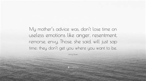 Jeffrey Rosen Quote My Mothers Advice Was Dont Lose Time On