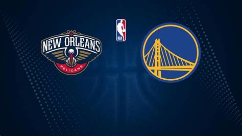 How To Watch The Pelicans Vs Warriors Game Streaming Tv Channel