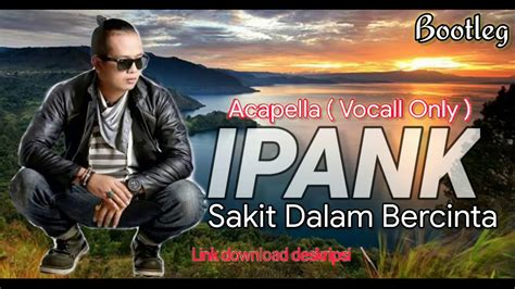 Ipank Sakit Dalam Bercinta Acapella Vocall Only Youtube