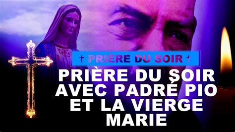 La Bible Et Moi Pri Re Du Soir Avec Padr Pio Et La Vierge Marie