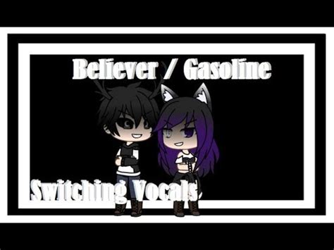 Nightcore Gasoline Believer Switching Vocals Gacha Life Youtube