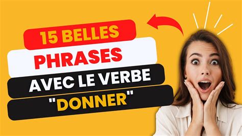 Mémorisez ces 15 Belles Phrases avec le verbe Donner Memorize these